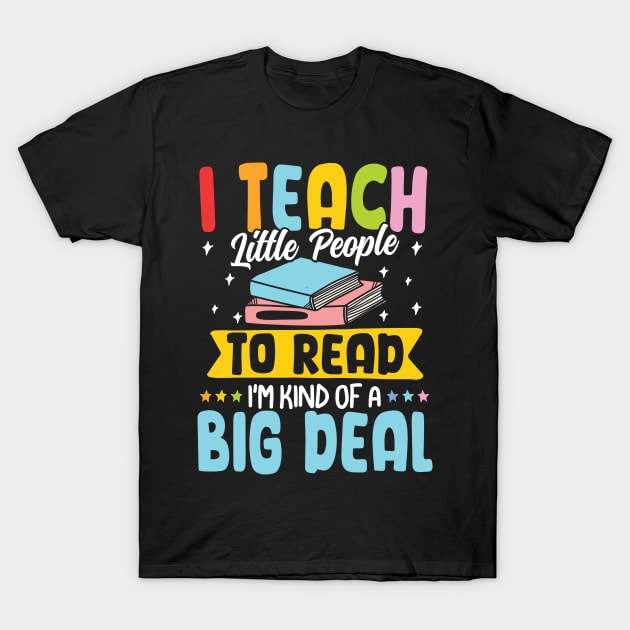 I Teach Little People to Read I'm Kind of a Big Deal T-Shirt by AngelBeez29